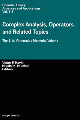 Complex Analysis, Operators, and Related Topics: The S. A. Vinogradov Memorial Volume - Havin, Victor P (Editor), and Nikolski, Nikolai K (Editor)