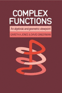 Complex Functions: An Algebraic and Geometric Viewpoint - Jones, Gareth A, and Singerman, David