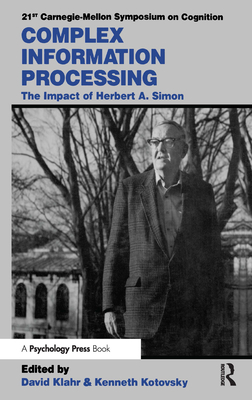 Complex Information Processing: The Impact of Herbert A. Simon - Klahr, David (Editor), and Kotovsky, Kenneth (Editor)