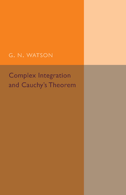 Complex Integration and Cauchy's Theorem - Watson, G. N.