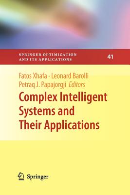 Complex Intelligent Systems and Their Applications - Xhafa, Fatos (Editor), and Barolli, Leonard (Editor), and Papajorgji, Petraq (Editor)