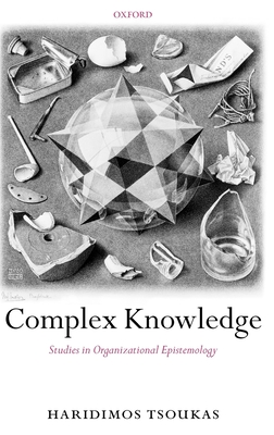 Complex Knowledge: Studies in Organizational Epistemology - Tsoukas, Haridimos