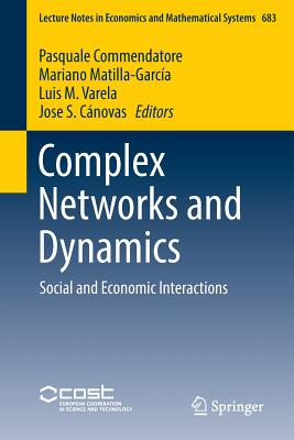 Complex Networks and Dynamics: Social and Economic Interactions - Commendatore, Pasquale (Editor), and Matilla-Garca, Mariano (Editor), and Varela, Luis M (Editor)