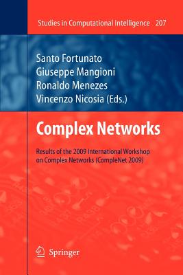 Complex Networks: Results of the 1st International Workshop on Complex Networks (Complenet 2009) - Menezes, Ronaldo (Editor), and Fortunato, Santo (Editor), and Mangioni, Giuseppe (Editor)