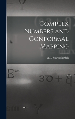 Complex Numbers and Conformal Mapping - Markushevich, A I (Aleksei&#774 Ivanovich (Creator)