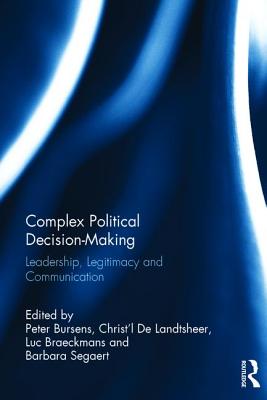 Complex Political Decision-Making: Leadership, Legitimacy and Communication - Bursens, Peter (Editor), and de Landtsheer, Christ'l (Editor), and Braeckmans, Luc (Editor)