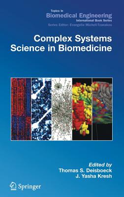 Complex Systems Science in Biomedicine - Deisboeck, Thomas (Editor), and Kresh, J Yasha (Editor)