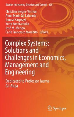 Complex Systems: Solutions and Challenges in Economics, Management and Engineering: Dedicated to Professor Jaime Gil Aluja - Berger-Vachon, Christian (Editor), and Gil Lafuente, Anna Mara (Editor), and Kacprzyk, Janusz (Editor)