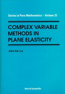 Complex Variable Methods in Plane Elasticity - Lu, Jian-Ke