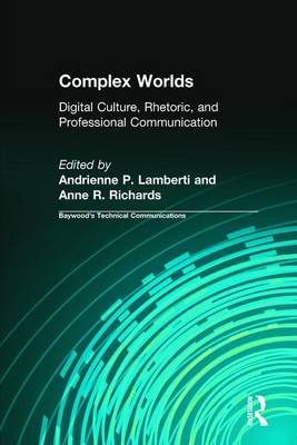 Complex Worlds: Digital Culture, Rhetoric and Professional Communication - Lamberti, Andrienne (Editor), and Richards, Anne (Editor)