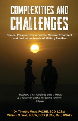 Complexities & Challenges: Clinical Perspective in Veteran Treatment - Moss, Timothy, Dr.