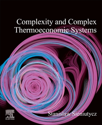 Complexity and Complex Thermo-Economic Systems - Sieniutycz, Stanislaw