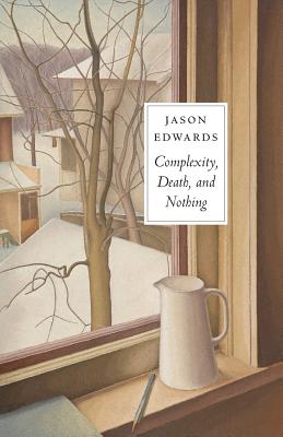 Complexity, Death and Nothing - Edwards, Jason, Dr.