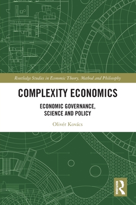 Complexity Economics: Economic Governance, Science and Policy - Kovcs, Olivr