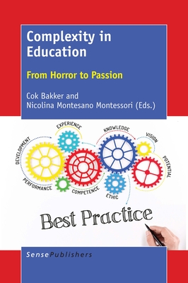 Complexity in Education: From Horror to Passion - Bakker, Cok, and Montesano Montessori, Nicolina