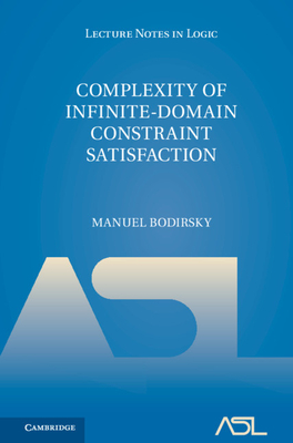 Complexity of Infinite-Domain Constraint Satisfaction - Bodirsky, Manuel