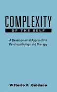 Complexity of the Self: A Developmental Approach to Psychopathology and Therapy