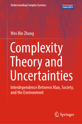 Complexity Theory and Uncertainties: Interdependence Between Man, Society, and the Environment - Zhang, Wei-Bin