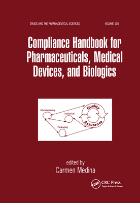 Compliance Handbook for Pharmaceuticals, Medical Devices, and Biologics - Medina, Carmen (Editor)