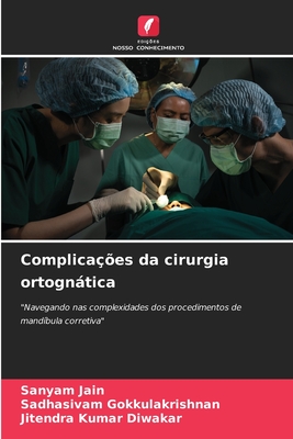 Complica??es da cirurgia ortogntica - Jain, Sanyam, and Gokkulakrishnan, Sadhasivam, and Diwakar, Jitendra Kumar