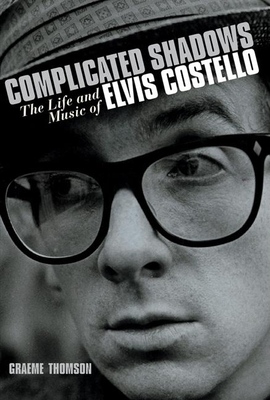 Complicated Shadows: The Life and Music of Elvis Costello - Thomson, Graeme
