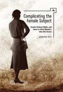 Complicating the Female Subject: Gender, National Myths, and Genre in Polish Women's Inter-War Drama