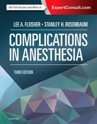 Complications in Anesthesia - Fleisher, Lee A, MD, and Rosenbaum, Stanley H, MD, Ma