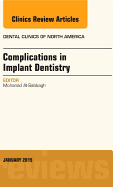 Complications in Implant Dentistry, an Issue of Dental Clinics of North America: Volume 59-1