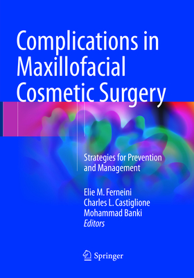 Complications in Maxillofacial Cosmetic Surgery: Strategies for Prevention and Management - Ferneini, Elie M, DMD, MD, Mhs, MBA, Facs (Editor), and Castiglione, Charles L (Editor), and Banki, Mohammad (Editor)