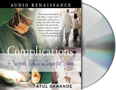 Complications - Gawande, Atul, and Griffith, William David (Read by)