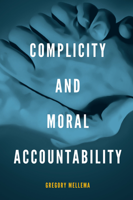 Complicity and Moral Accountability - Mellema, Gregory