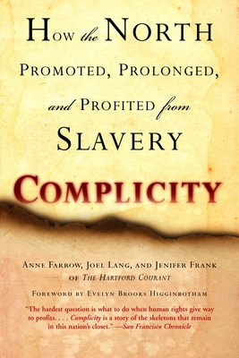 Complicity: How the North Promoted, Prolonged, and Profited from Slavery - Farrow, Anne, and Lang, Joel, and Frank, Jenifer