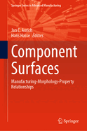 Component Surfaces: Manufacturing-Morphology-Property Relationships