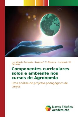 Componentes Curriculares Solos E Ambiente Nos Cursos de Agronomia - Rezende Luiz Alberto, and Pissarra Teresa C T, and Estevam Humberto M