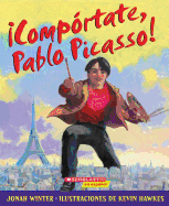 Comportate, Pablo Picasso!: (Spanish Language Edition of Just Behave, Pable Picasso!)