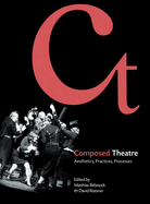 Composed Theatre: Aesthetics, Practices, Processes
