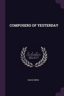 Composers of Yesterday - Ewen, David