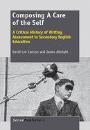 Composing a Care of the Self: A Critical History of Writing Assessment in Secondary English Education