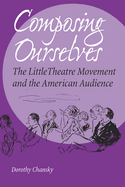 Composing Ourselves: The Little Theatre Movement and the American Audience