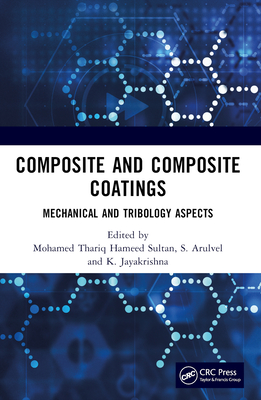 Composite and Composite Coatings: Mechanical and Tribology Aspects - Hameed Sultan, Mohamed Thariq (Editor), and Arulvel, S (Editor), and Jayakrishna, K (Editor)