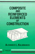 Composite and Reinforced Elements of Construction - Kalamkarov, Alexander L