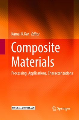Composite Materials: Processing, Applications, Characterizations - Kar, Kamal K (Editor)
