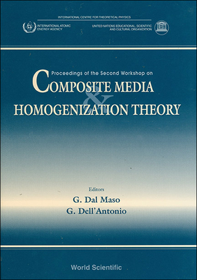 Composite Media and Homogenization Theory: Proceedings of the Second Workshop - Maso, Gianni Dal (Editor), and Dell'antonio, G (Editor)
