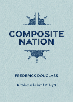 Composite Nation - Douglass, Frederick, and Blight, David (Introduction by)