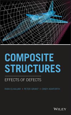 Composite Structures: Effects of Defects - Elhajjar, Rani, and Grant, Peter N., and Ashforth, Cindy