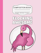 Composition Book: Awesome Flamingo Pink Girls Wide Ruled Paper Lined Notebook Journal for Teens Kids Students Back to School 7.5 x 9.25 in. 100 Pages