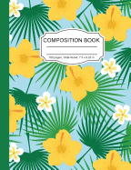 Composition Book: Hawaii Yellow Hibiscus Wide Ruled Paper Lined Notebook Journal for Women Students Homeschool Office Teacher 7.5 x 9.25 in 100 Pages