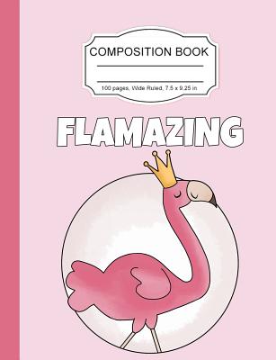 Composition Book: Princess Flamingo Amazing Girls Wide Ruled Paper Lined Notebook Journal for Teens Kids Students Back to School 7.5 x 9.25 in. 100 Pages - Notebooks, Cute Kawaii