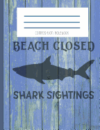 Composition Notebook: Beach Closed Shark Sightings Ship Lap Weathered Blue Spring Summer Journal and Notebook