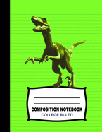 Composition Notebook: Beautiful College Ruled Paper Jurassic Age Notebook Journal - Roaring T-Rex Dinosaur Blank Lined Workbook for Teens Kids Students Boys Girls for Home School College for Writing Notes. (Office & School Essentials)